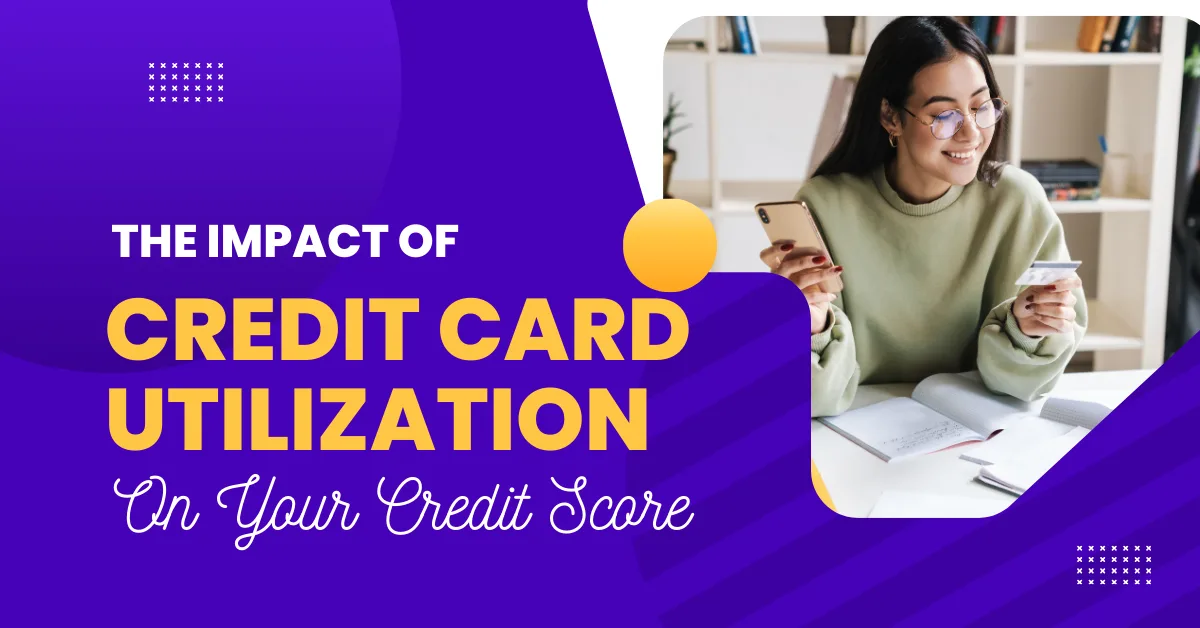 The Impact of Credit Card Utilization on your Credit Score